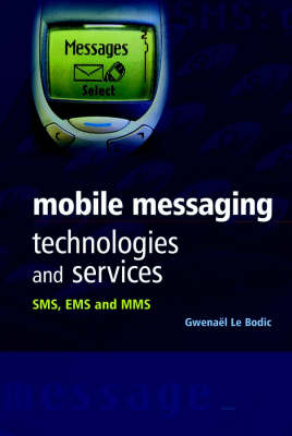 Mobile Messaging Technologies and Services - Gwenael Le Bodic