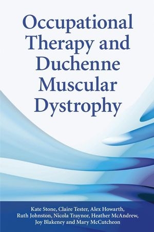 Occupational Therapy and Duchenne Muscular Dystrophy - Kate Stone, Claire Tester, Joy Blakeney, Alex Howarth, Hether McAndrew