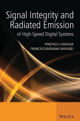 Signal Integrity and Radiated Emission of High-Speed Digital Systems - Spartaco Caniggia, Francescaromana Maradei