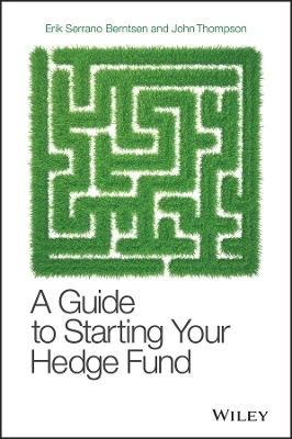 A Guide to Starting Your Hedge Fund - Erik Serrano Berntsen, John Thompson