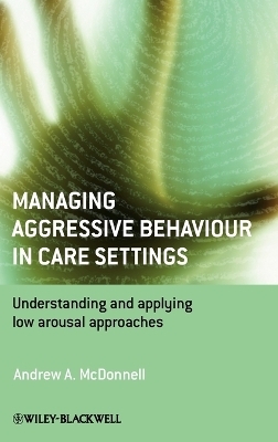 Managing Aggressive Behaviour in Care Settings - Andrew A. McDonnell