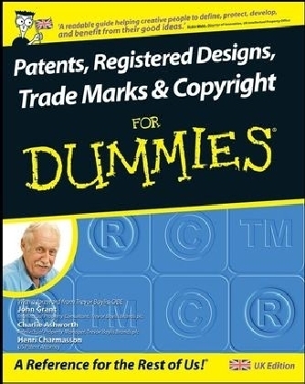 Patents, Registered Designs, Trade Marks and Copyright For Dummies - John Grant, Charlie Ashworth, Henri J. A. Charmasson