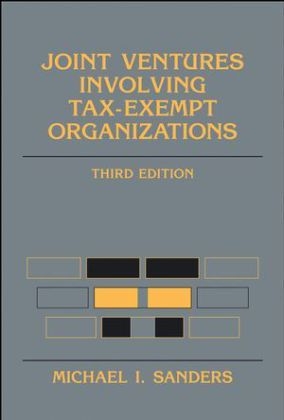 Joint Ventures Involving Tax-exempt Organizations - Michael I. Sanders