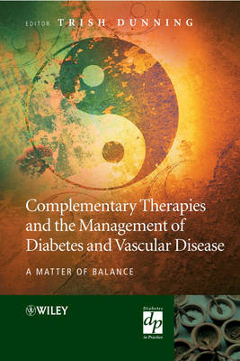 Complementary Therapies and the Management of Diabetes and Vascular Disease – A Matter of Balance - T Dunning