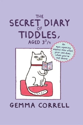 The Secret Diary of Tiddles, Aged 3 3/4 - Gemma Correll