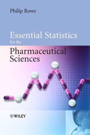 Essential Statistics for the Pharmaceutical Sciences - Philip Rowe