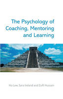 The Psychology of Coaching, Mentoring and Learning - H. Law, Sara Ireland, Zulfi Hussain