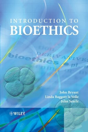 Introduction to Bioethics - John A. Bryant, Linda Baggott La Velle, John F. Searle