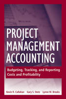 Project Management Accounting - Kevin R. Callahan, Gary S. Stetz, Lynne M. Brooks