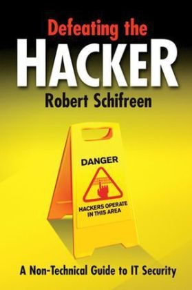 Defeating the Hacker - a Non-technical Guide to It Security - Robert Schifreen