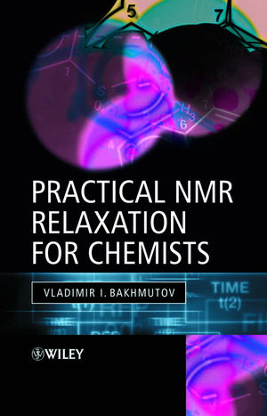 Practical Nuclear Magnetic Resonance Relaxation for Chemists - Vladimir I. Bakhmutov