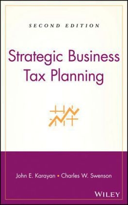 Strategic Business Tax Planning - John E. Karayan, Charles W. Swenson