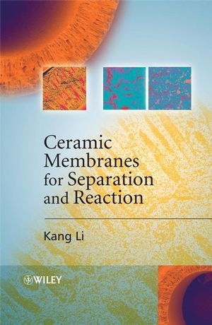 Ceramic Membranes for Separation and Reaction - Kang Li