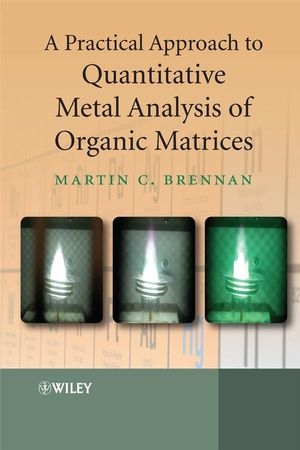 A Practical Approach to Quantitative Metal Analysis of Organic Matrices - Martin Brennan