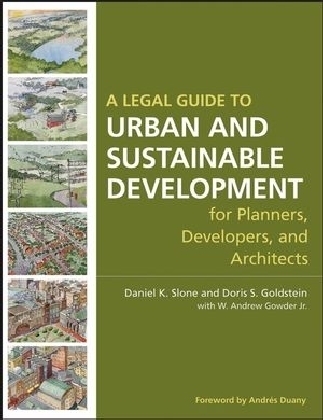 A Legal Guide to Urban and Sustainable Development for Planners, Developers and Architects - Daniel K. Slone, Doris S. Goldstein