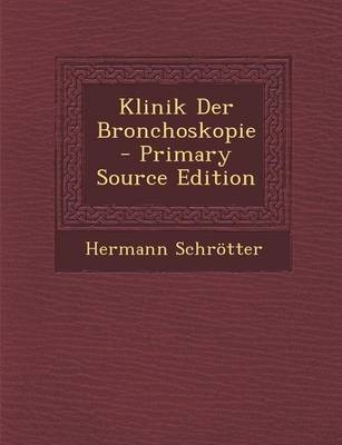 Klinik Der Bronchoskopie - Primary Source Edition - Hermann Schrotter