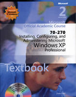 Installing, Configuring, and Administering Microsoft Windows XP Professional (70-270) -  Microsoft