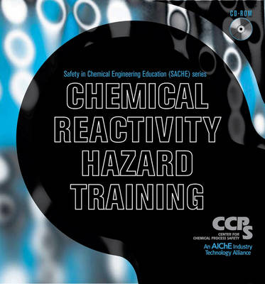 Chemical Reactivity Hazard Training CD-ROM -  CCPS (Center for Chemical Process Safety)