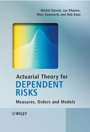 Actuarial Theory for Dependent Risks - Michel Denuit, Jan Dhaene, Marc Goovaerts, Rob Kaas