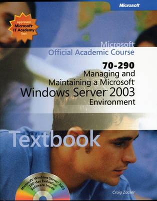 Managing and Maintaining a Microsoft Windows Server 2003 Environment (70-290) + Lab Manual -  Microsoft Official Academic Course