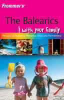 Frommer's the Balearics with Your Family - Alex Leith, Georgina Bromwich, Donald Strachan