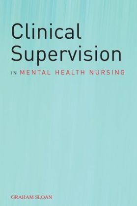 Clinical Supervision in Mental Health Nursing - Graham Sloan