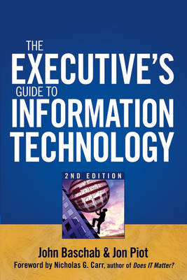 The Executive's Guide to Information Technology - John Baschab, Jon C. Piot