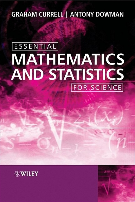 Essential Mathematics and Statistics for Science - Graham Currell, Antony Dowman