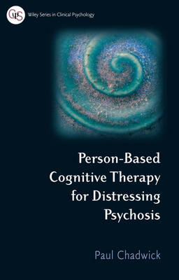 Person Based Cognitive Therapy for Distressing Psychosis - Paul Chadwick