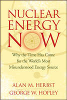 Nuclear Energy Now - Alan M. Herbst, George W. Hopley