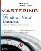 Mastering Windows Vista Business - Mark Minasi, John Paul Mueller