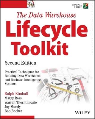 The Data Warehouse Lifecycle Toolkit - Ralph Kimball, Margy Ross, Warren Thornthwaite, Joy Mundy, Bob Becker