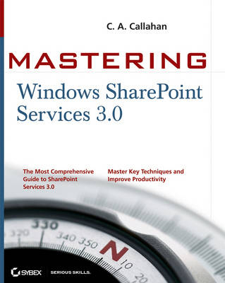 Mastering Windows SharePoint Services 3.0 - C. A. Callahan