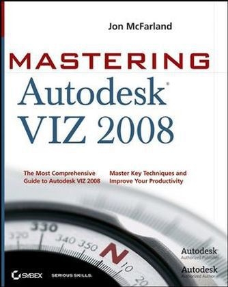 Mastering Autodesk VIZ 2008 - Jon McFarland