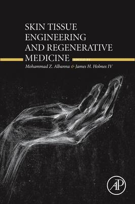 Skin Tissue Engineering and Regenerative Medicine -  Mohammad Albanna,  James H Holmes IV