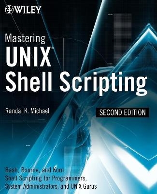 Mastering Unix Shell Scripting - Randal K. Michael