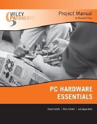 Wiley Pathways PC Hardware Essentials Project Manual - David Groth, Ron Gilster