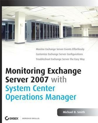 Monitoring Exchange Server 2007 with System Center Operations Manager - Michael B. Smith