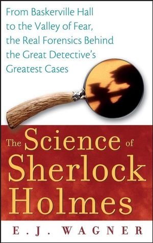 The Science of Sherlock Holmes - E.J. Wagner