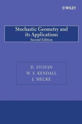 Stochastic Geometry and Its Applications - Dietrich Stoyan, Wilfrid S. Kendall