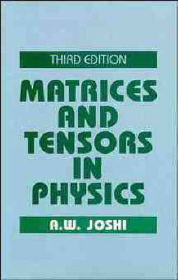 Matrices and Tensors in Physics - A.W. Joshi