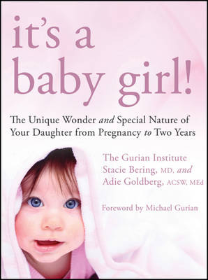 It's a Baby Girl! -  The Gurian Institute, Stacie Bering, Adie Goldberg