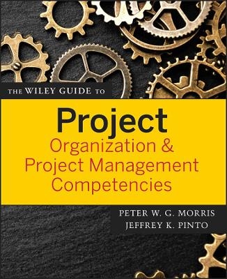 The Wiley Guide to Project Organization and Project Management Competencies - 