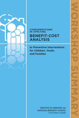 Considerations in Applying Benefit-Cost Analysis to Preventive Interventions for Children, Youth, and Families - Youth Board on Children  and Families,  Institute of Medicine,  National Research Council