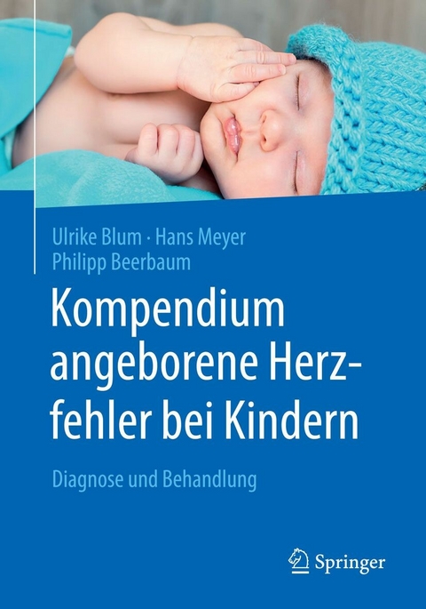 Kompendium angeborene Herzfehler bei Kindern - Ulrike Blum, Hans Meyer, Philipp Beerbaum