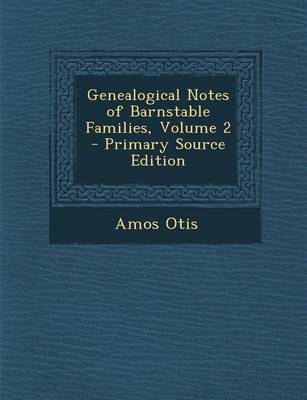 Genealogical Notes of Barnstable Families, Volume 2 - Amos Otis