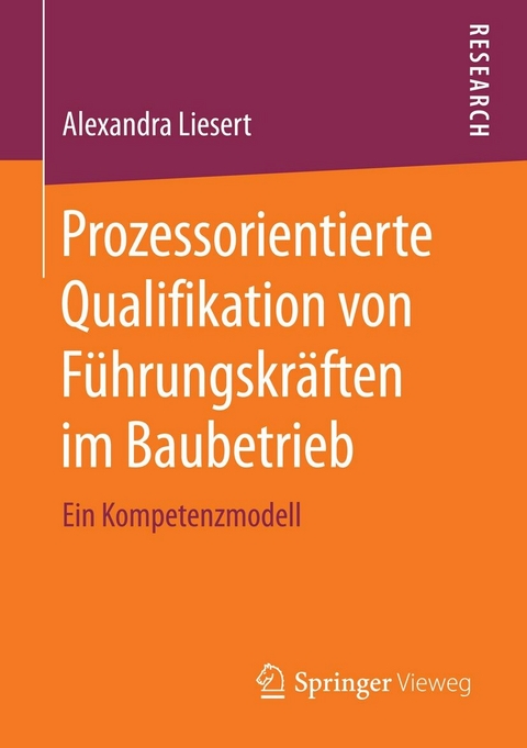 Prozessorientierte Qualifikation von Führungskräften im Baubetrieb - Alexandra Liesert