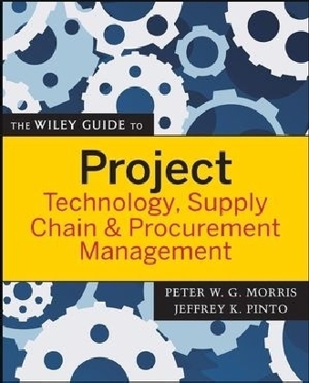 The Wiley Guide to Project Technology, Supply Chain, and Procurement Management - 