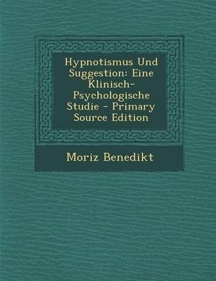 Hypnotismus Und Suggestion - Moriz Benedikt