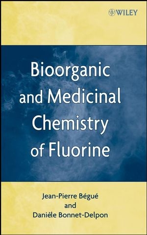 Bioorganic and Medicinal Chemistry of Fluorine - Jean-Pierre Bégué, Daniele Bonnet-Delpon